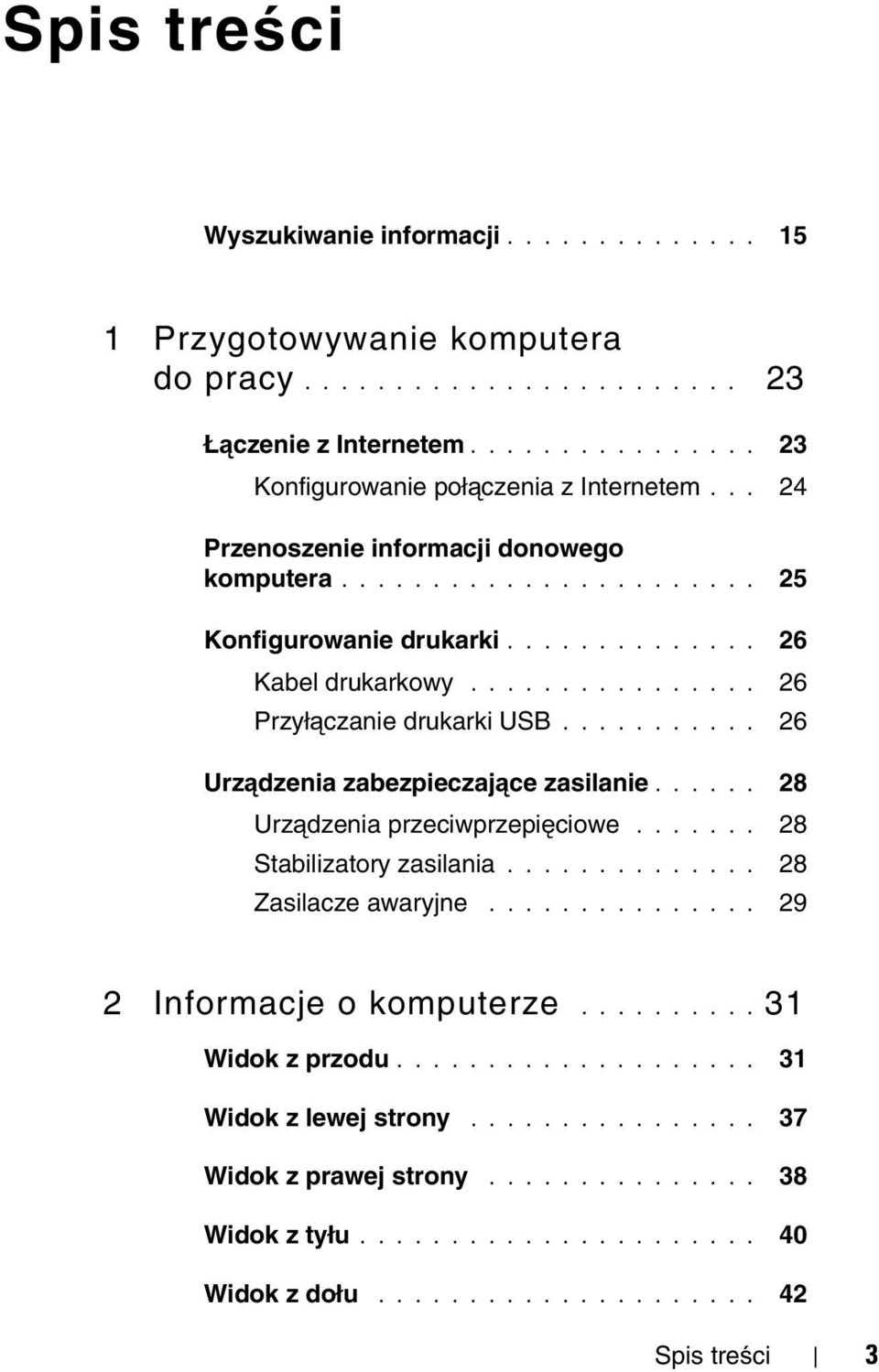 .......... 26 Urządzenia zabezpieczające zasilanie...... 28 Urządzenia przeciwprzepięciowe....... 28 Stabilizatory zasilania.............. 28 Zasilacze awaryjne............... 29 2 Informacje o komputerze.