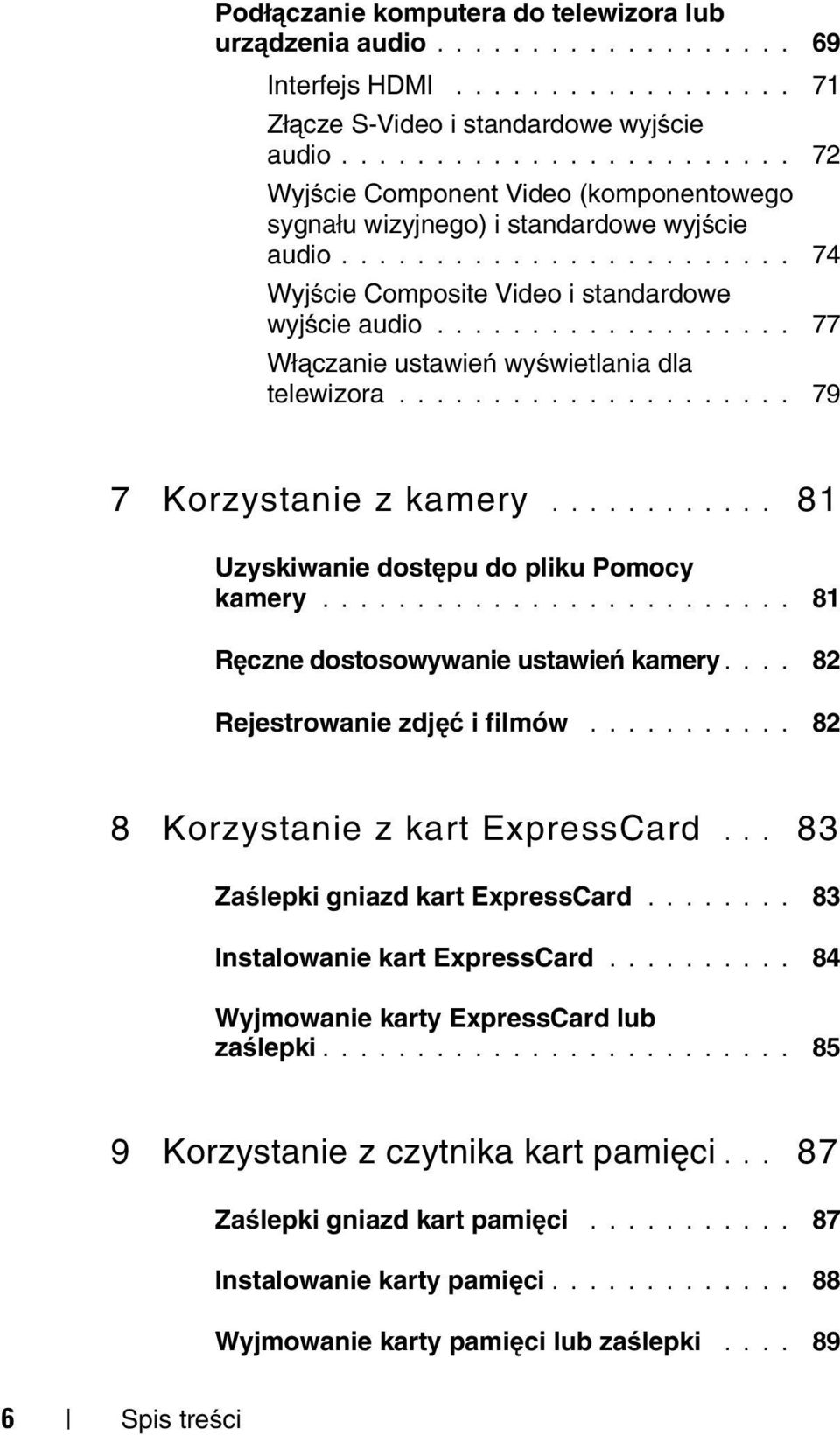 .................. 77 Włączanie ustawień wyświetlania dla telewizora..................... 79 7 Korzystanie z kamery............ 81 Uzyskiwanie dostępu do pliku Pomocy kamery.