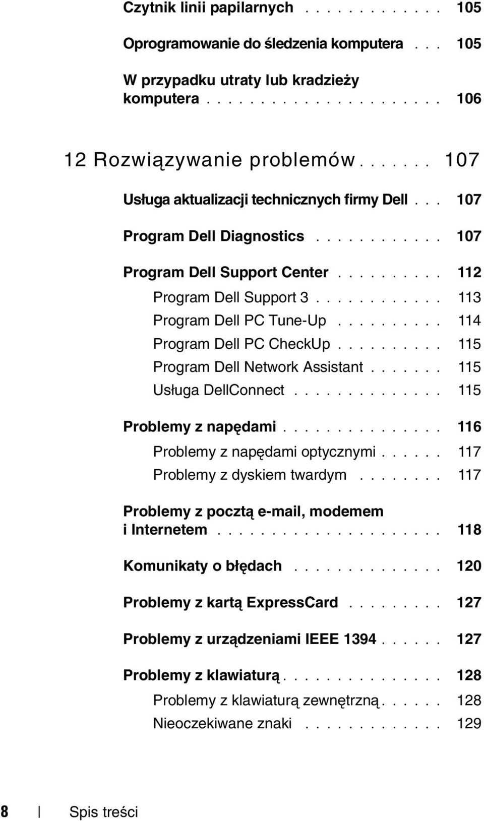 ......... 114 Program Dell PC CheckUp.......... 115 Program Dell Network Assistant....... 115 Usługa DellConnect.............. 115 Problemy z napędami............... 116 Problemy z napędami optycznymi.