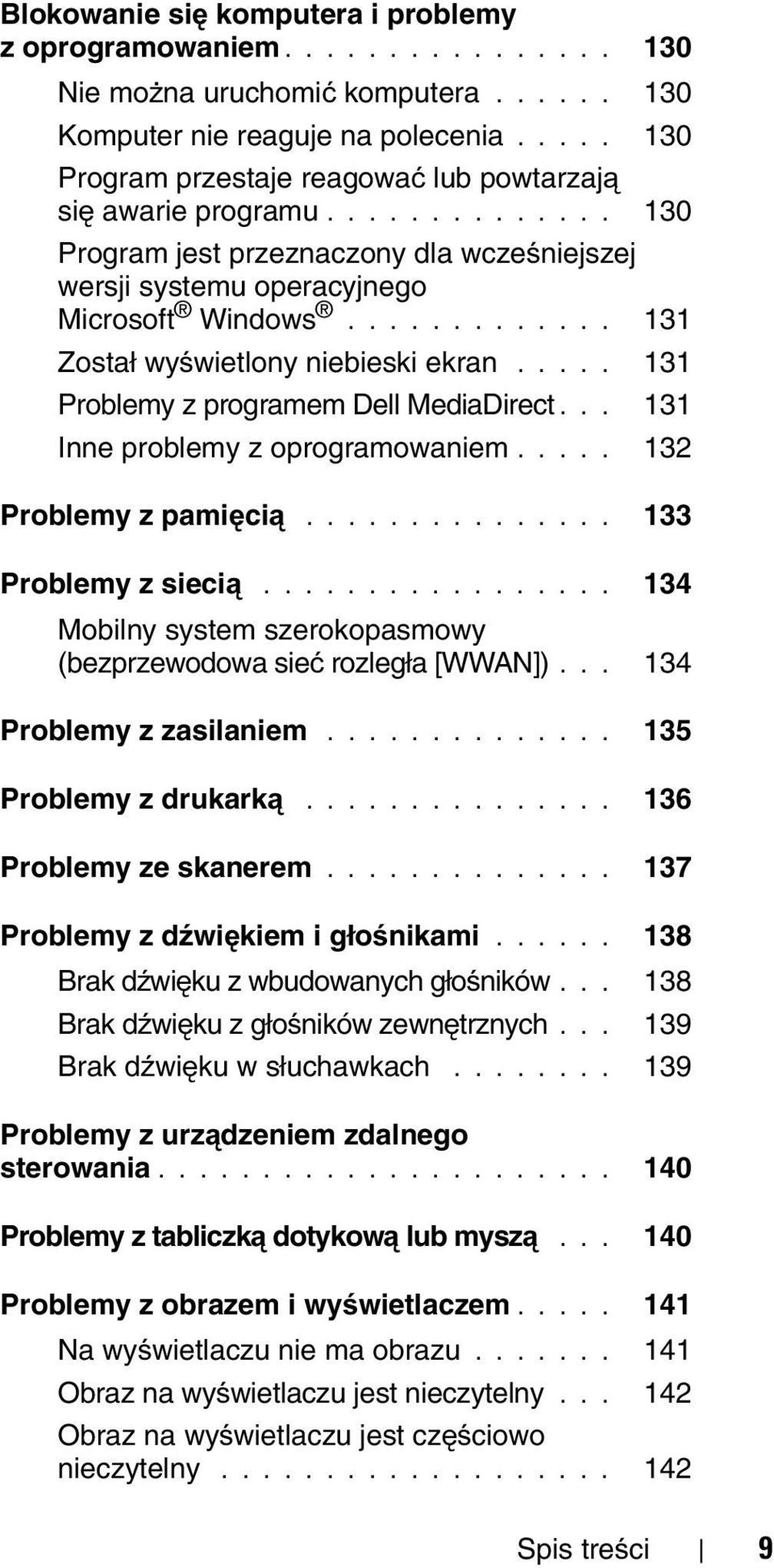 ............ 131 Został wyświetlony niebieski ekran..... 131 Problemy z programem Dell MediaDirect... 131 Inne problemy z oprogramowaniem..... 132 Problemy z pamięcią............... 133 Problemy z siecią.