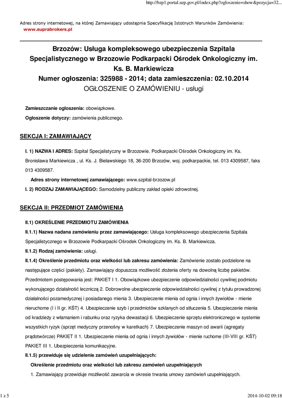 2014 OGŁOSZENIE O ZAMÓWIENIU - usługi Zamieszczanie ogłoszenia: obowiązkowe. Ogłoszenie dotyczy: zamówienia publicznego. SEKCJA I: ZAMAWIAJĄCY I. 1) NAZWA I ADRES: Szpital Specjalistyczny w Brzozowie.