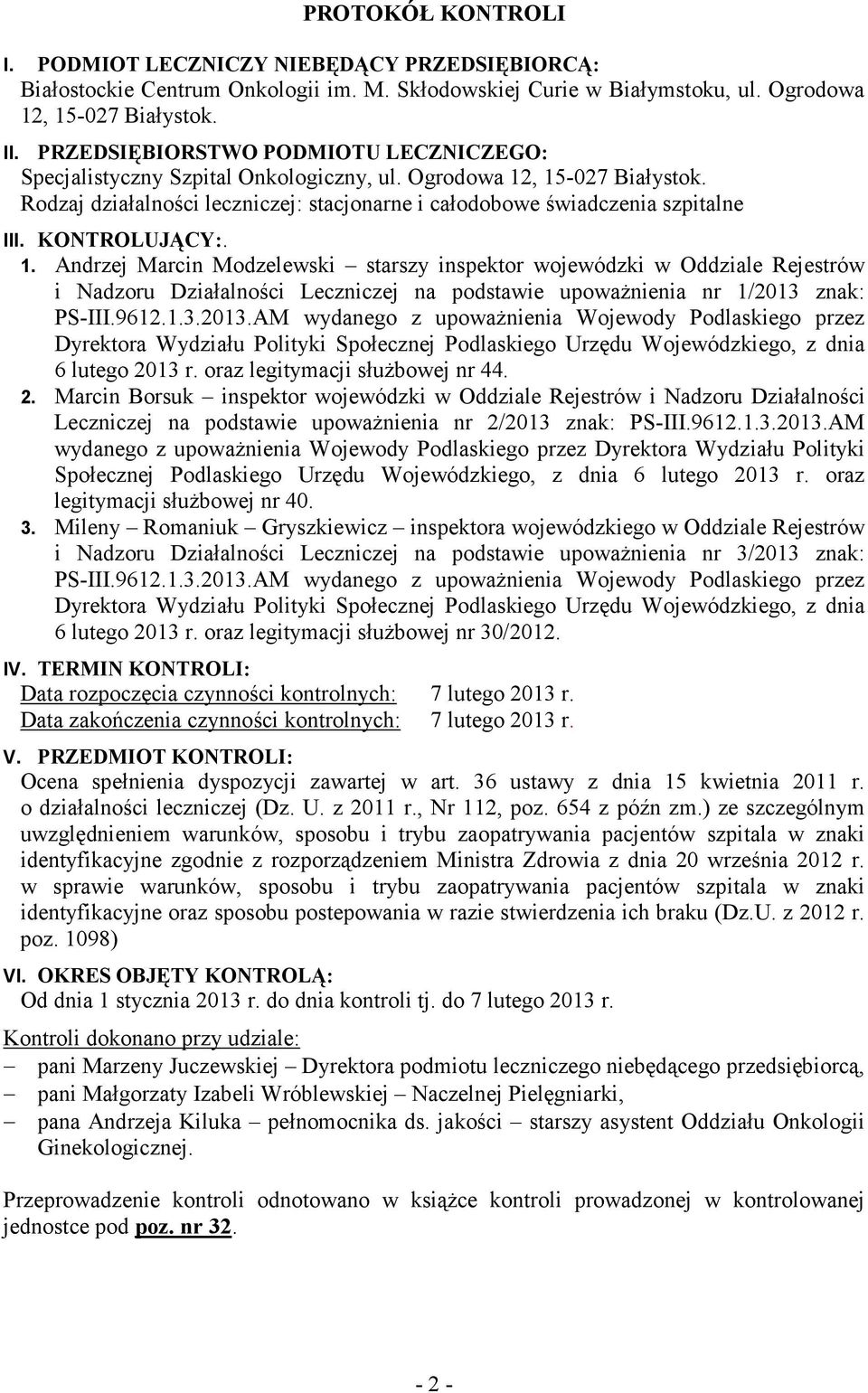 KONTROLUJĄCY:. 1. Andrzej Marcin Modzelewski starszy inspektor wojewódzki w Oddziale Rejestrów i Nadzoru Działalności Leczniczej na podstawie upowaŝnienia nr 1/2013 