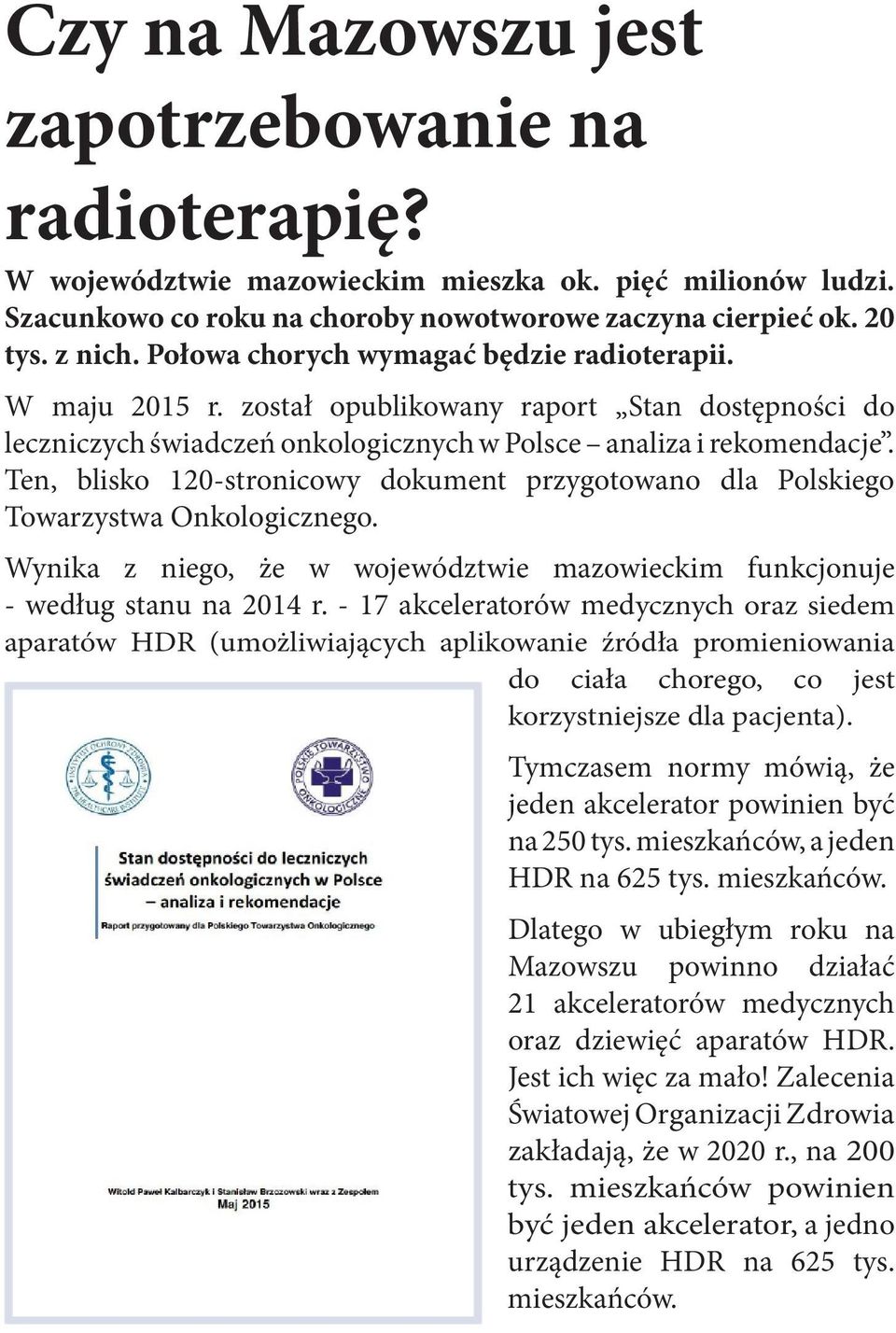 Ten, blisko 120-stronicowy dokument przygotowano dla Polskiego Towarzystwa Onkologicznego. Wynika z niego, że w województwie mazowieckim funkcjonuje - według stanu na 2014 r.