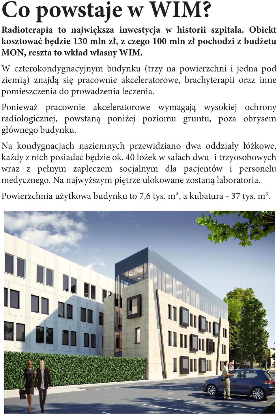 Ponieważ pracownie akceleratorowe wymagają wysokiej ochrony radiologicznej, powstaną poniżej poziomu gruntu, poza obrysem głównego budynku.