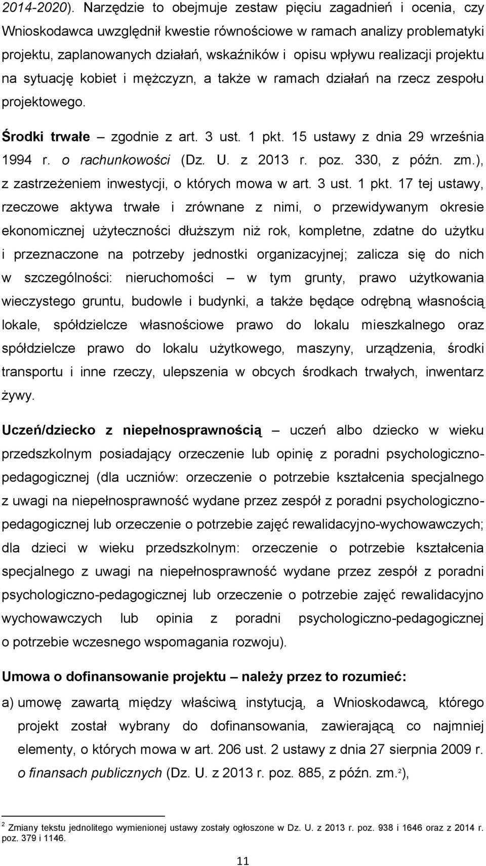 realizacji projektu na sytuację kobiet i mężczyzn, a także w ramach działań na rzecz zespołu projektowego. Środki trwałe zgodnie z art. 3 ust. 1 pkt. 15 ustawy z dnia 29 września 1994 r.