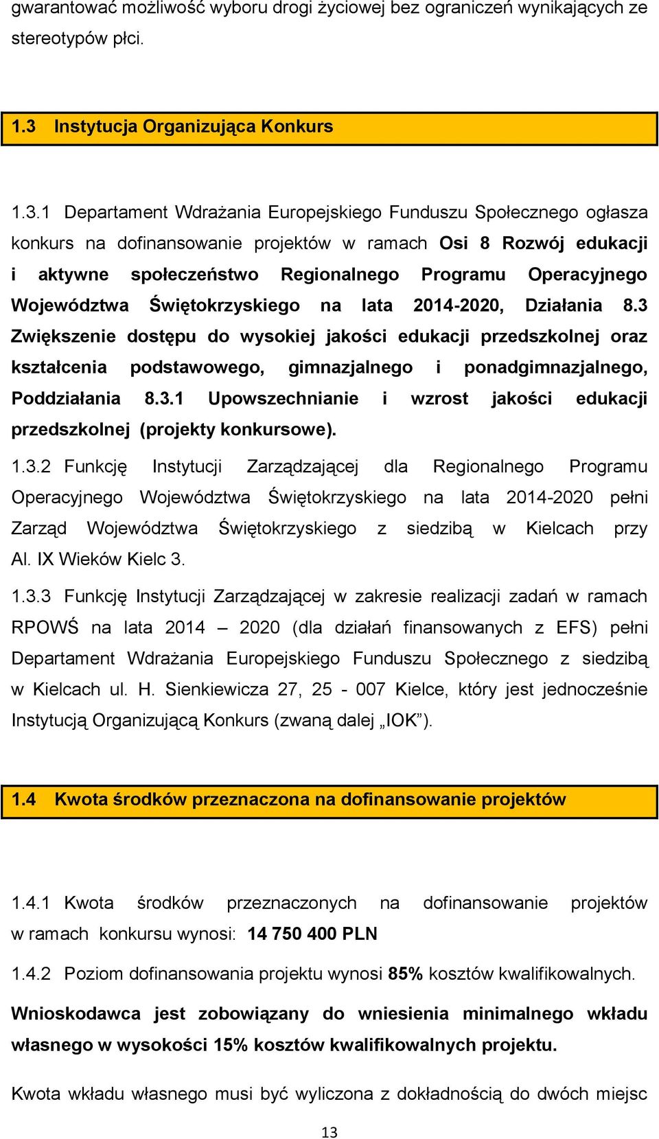 1 Departament Wdrażania Europejskiego Funduszu Społecznego ogłasza konkurs na dofinansowanie projektów w ramach Osi 8 Rozwój edukacji i aktywne społeczeństwo Regionalnego Programu Operacyjnego