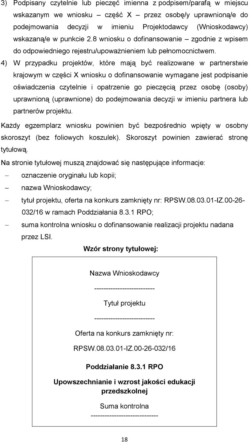 4) W przypadku projektów, które mają być realizowane w partnerstwie krajowym w części X wniosku o dofinansowanie wymagane jest podpisanie oświadczenia czytelnie i opatrzenie go pieczęcią przez osobę