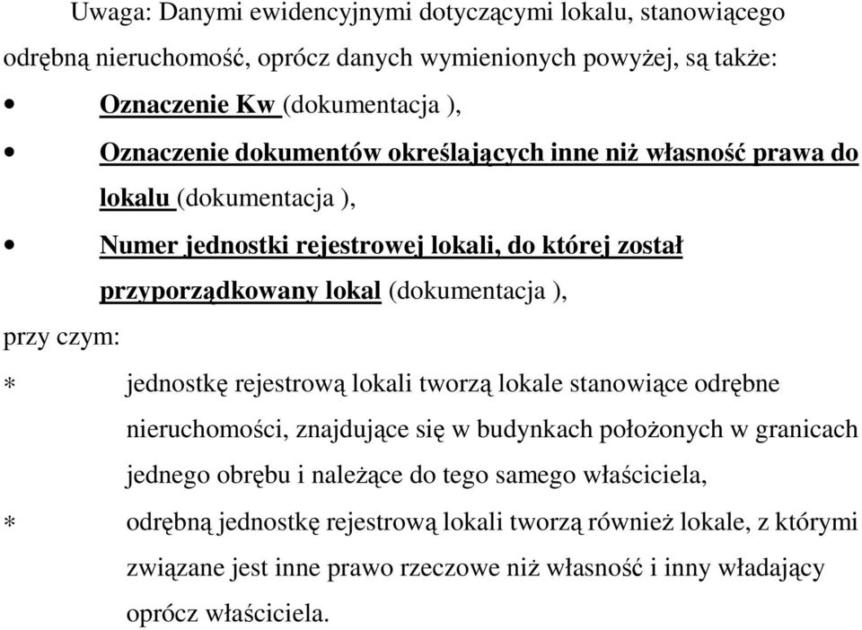 przy czym: jednostkę rejestrową lokali tworzą lokale stanowiące odrębne nieruchomości, znajdujące się w budynkach połoŝonych w granicach jednego obrębu i naleŝące do tego