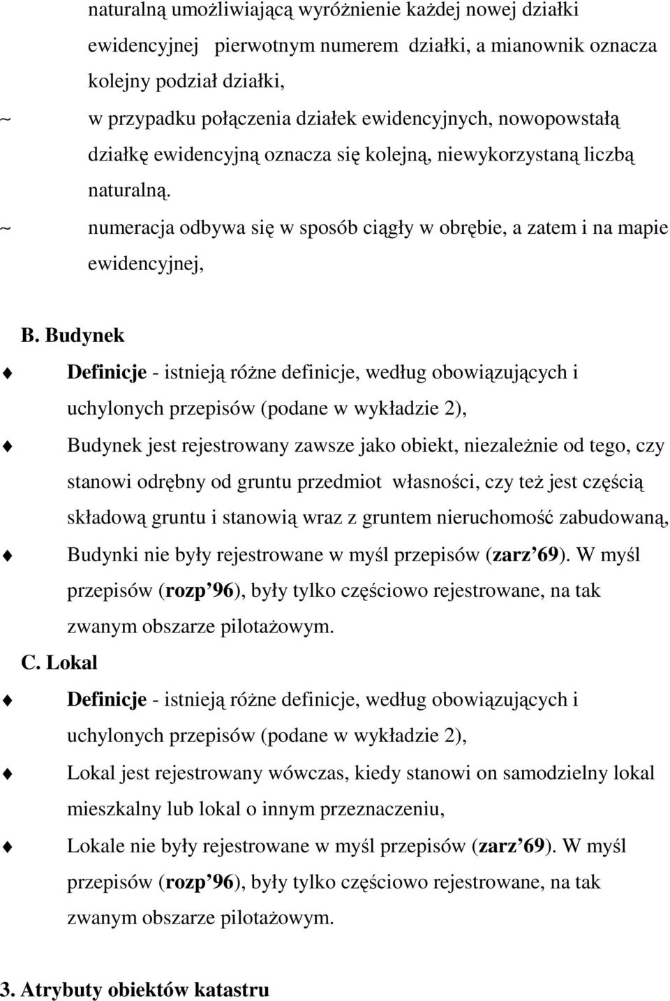 Budynek Definicje - istnieją róŝne definicje, według obowiązujących i uchylonych przepisów (podane w wykładzie 2), Budynek jest rejestrowany zawsze jako obiekt, niezaleŝnie od tego, czy stanowi