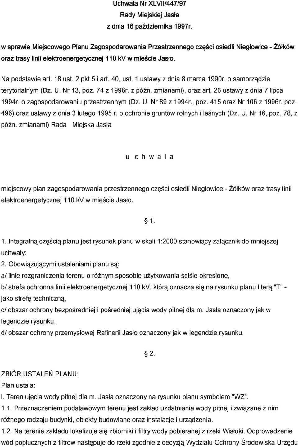 40, ust. 1 ustawy z dnia 8 marca 1990r. o samorządzie terytorialnym (Dz. U. Nr 13, poz. 74 z 1996r. z późn. zmianami), oraz art. 26 ustawy z dnia 7 lipca 1994r. o zagospodarowaniu przestrzennym (Dz.