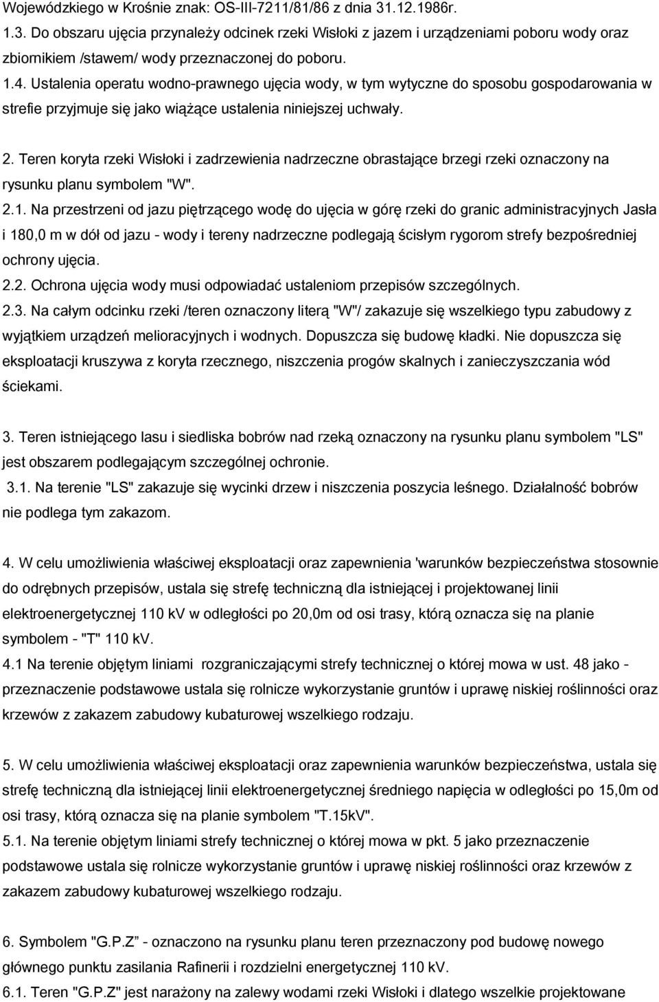 Teren koryta rzeki Wisłoki i zadrzewienia nadrzeczne obrastające brzegi rzeki oznaczony na rysunku planu symbolem "W". 2.1.