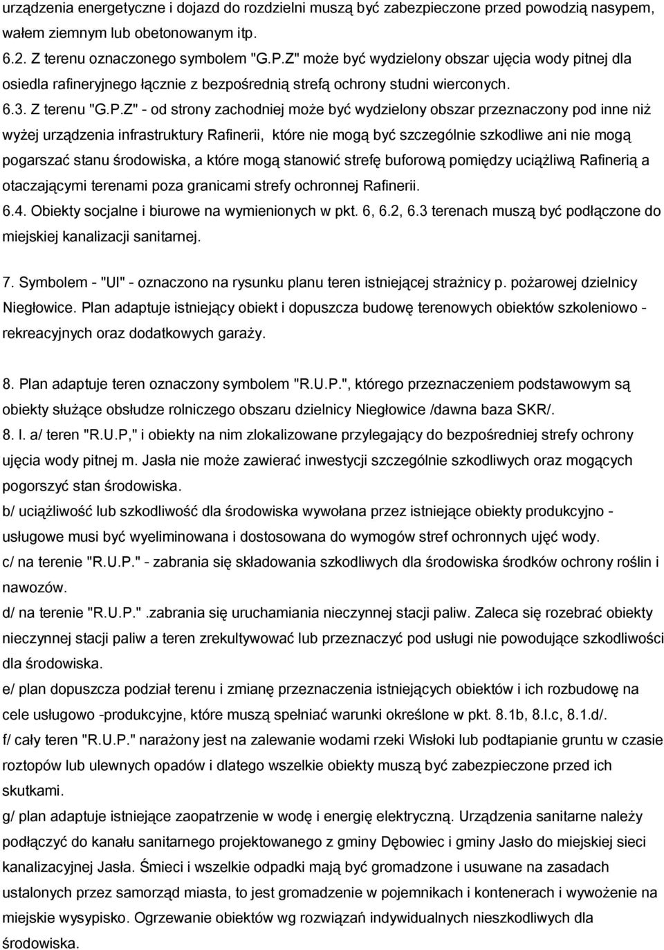 Z" - od strony zachodniej może być wydzielony obszar przeznaczony pod inne niż wyżej urządzenia infrastruktury Rafinerii, które nie mogą być szczególnie szkodliwe ani nie mogą pogarszać stanu