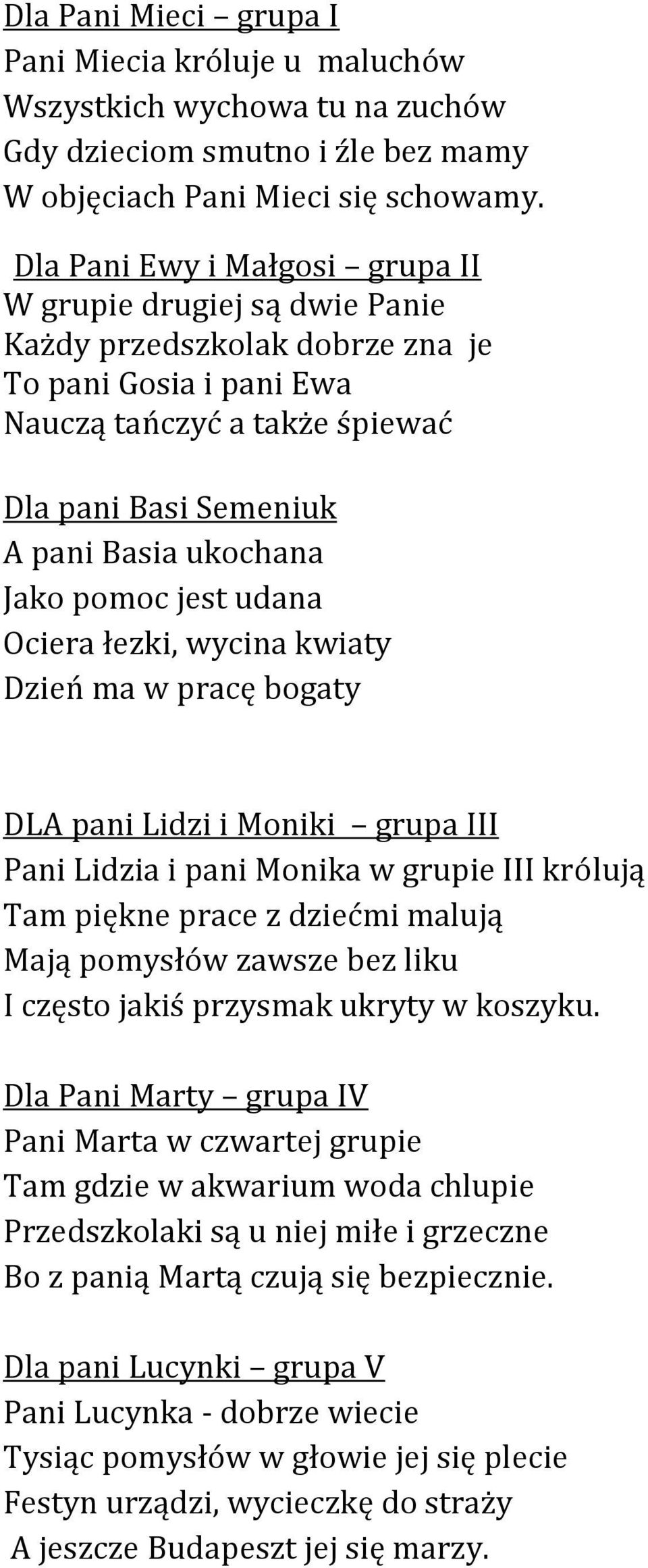 Jako pomoc jest udana Ociera łezki, wycina kwiaty Dzień ma w pracę bogaty DLA pani Lidzi i Moniki grupa III Pani Lidzia i pani Monika w grupie III królują Tam piękne prace z dziećmi malują Mają