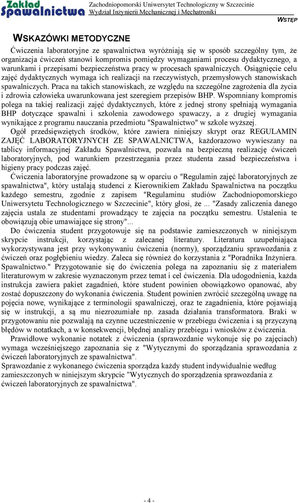 Praca na takich stanowiskach, ze względu na szczególne zagrożenia dla życia i zdrowia człowieka uwarunkowana jest szeregiem przepisów BHP.