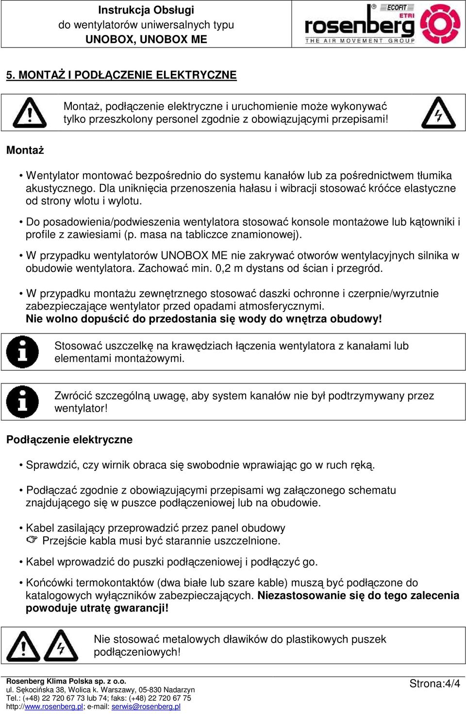 Do posadowienia/podwieszenia wentylatora stosować konsole montaŝowe lub kątowniki i profile z zawiesiami (p. masa na tabliczce znamionowej).