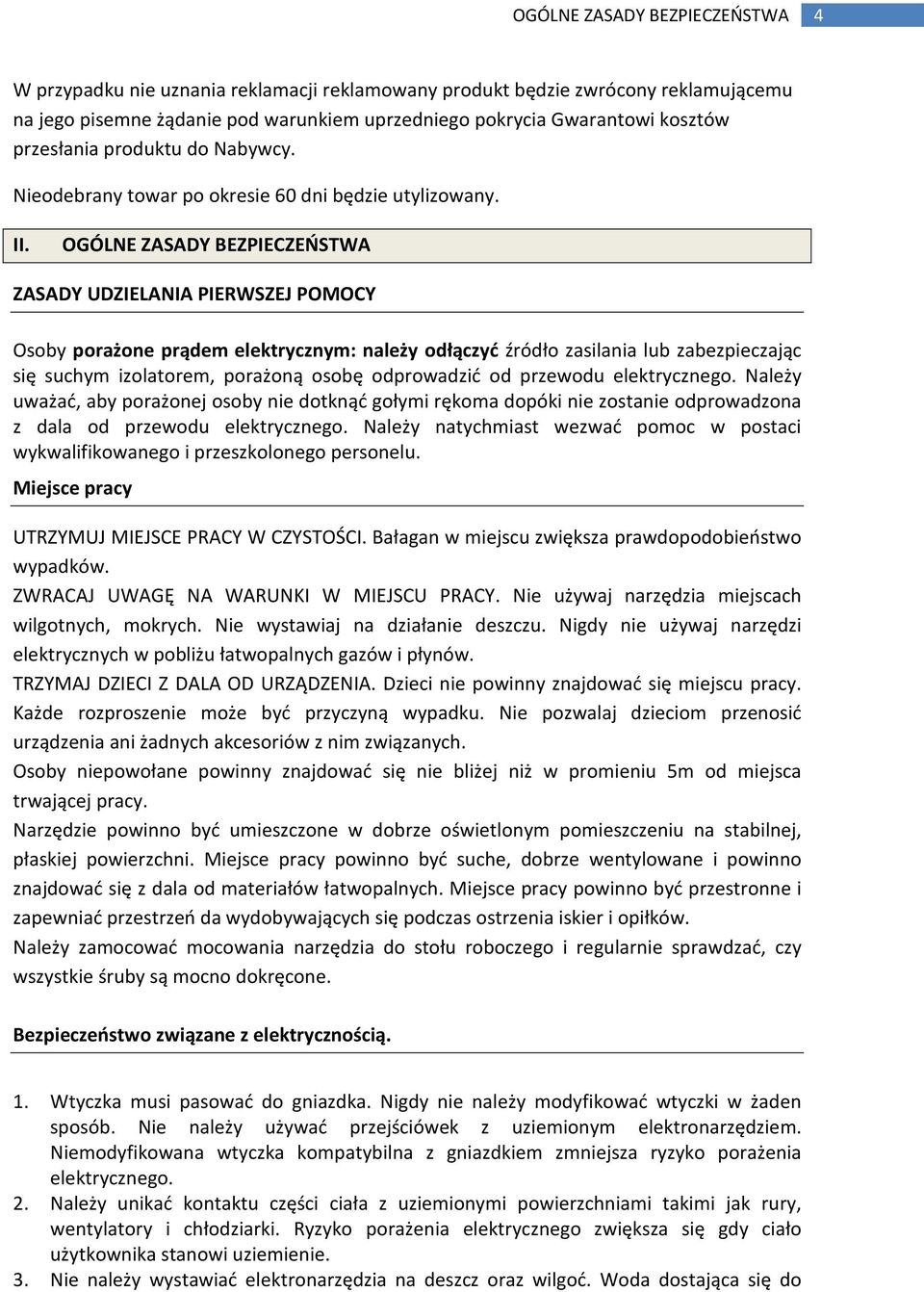 OGÓLNE ZASADY BEZPIECZEŃSTWA ZASADY UDZIELANIA PIERWSZEJ POMOCY Osoby porażone prądem elektrycznym: należy odłączyć źródło zasilania lub zabezpieczając się suchym izolatorem, porażoną osobę