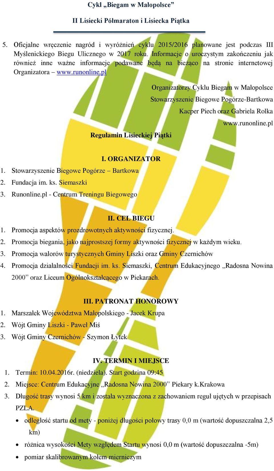 pl Regulamin Lisieckiej Piątki Organizatorzy Cyklu Biegam w Małopolsce Stowarzyszenie Biegowe Pogórze-Bartkowa Kacper Piech oraz Gabriela Rolka www.runonline.pl I. ORGANIZATOR 1.