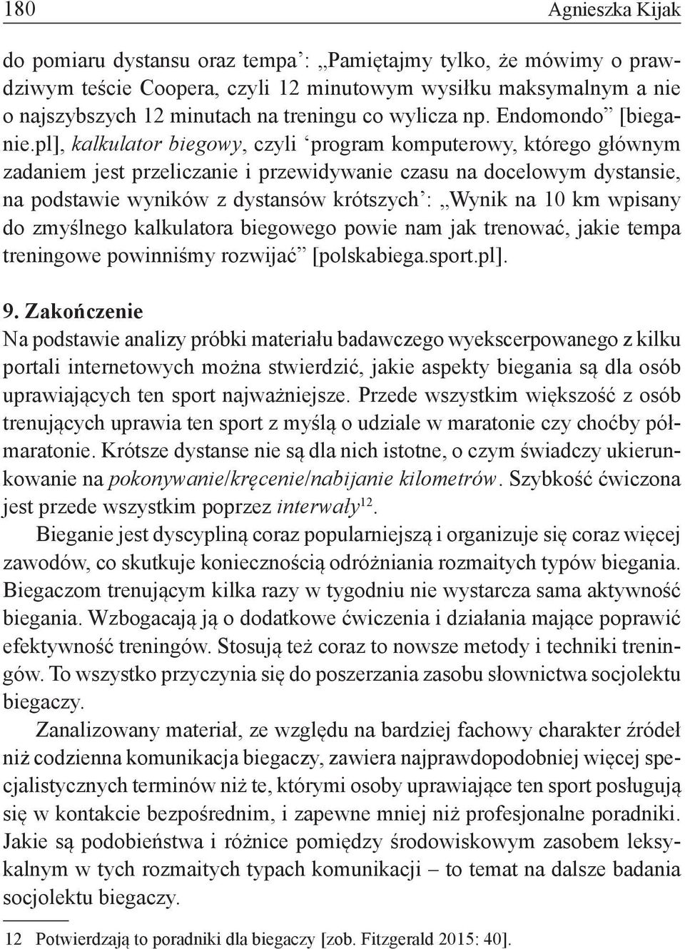 pl], kalkulator biegowy, czyli program komputerowy, którego głównym zadaniem jest przeliczanie i przewidywanie czasu na docelowym dystansie, na podstawie wyników z dystansów krótszych : Wynik na 10