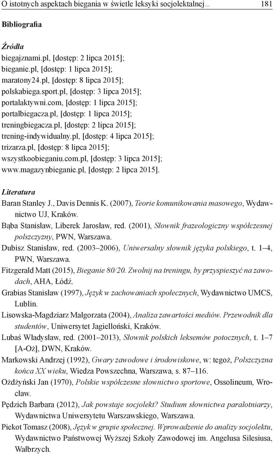 pl, [dostęp: 2 lipca 2015]; trening-indywidualny.pl, [dostęp: 4 lipca 2015]; trizarza.pl, [dostęp: 8 lipca 2015]; wszystkoobieganiu.com.pl, [dostęp: 3 lipca 2015]; www.magazynbieganie.