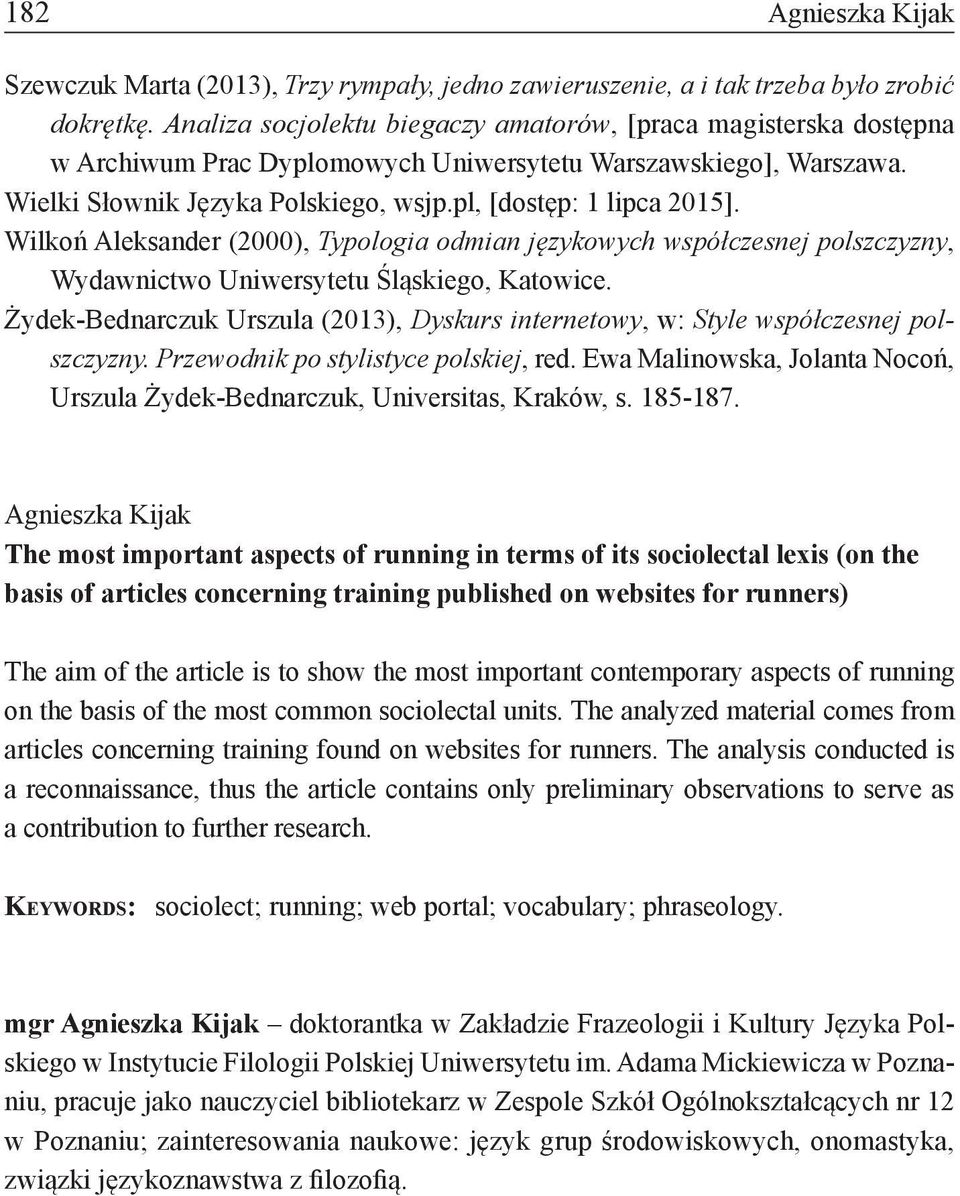 Wilkoń Aleksander (2000), Typologia odmian językowych współczesnej polszczyzny, Wydawnictwo Uniwersytetu Śląskiego, Katowice.