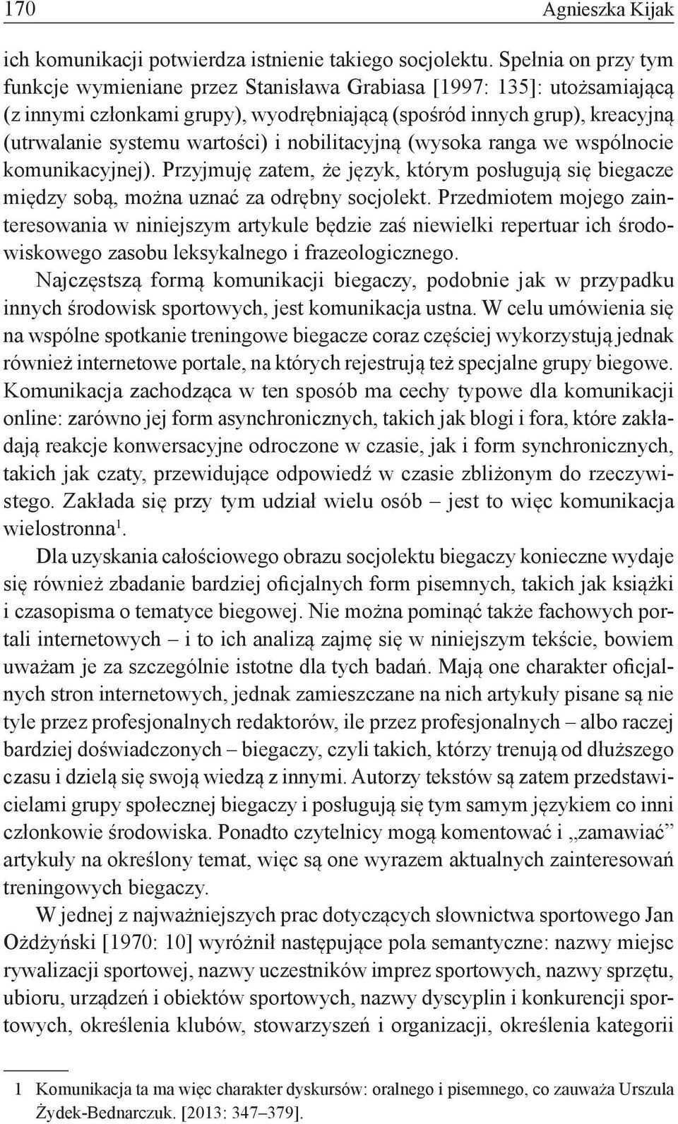 nobilitacyjną (wysoka ranga we wspólnocie komunikacyjnej). Przyjmuję zatem, że język, którym posługują się biegacze między sobą, można uznać za odrębny socjolekt.