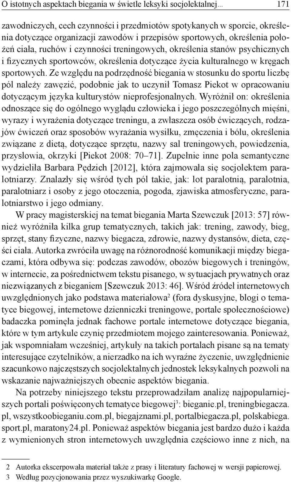 Ze względu na podrzędność biegania w stosunku do sportu liczbę pól należy zawęzić, podobnie jak to uczynił Tomasz Piekot w opracowaniu dotyczącym języka kulturystów nieprofesjonalnych.