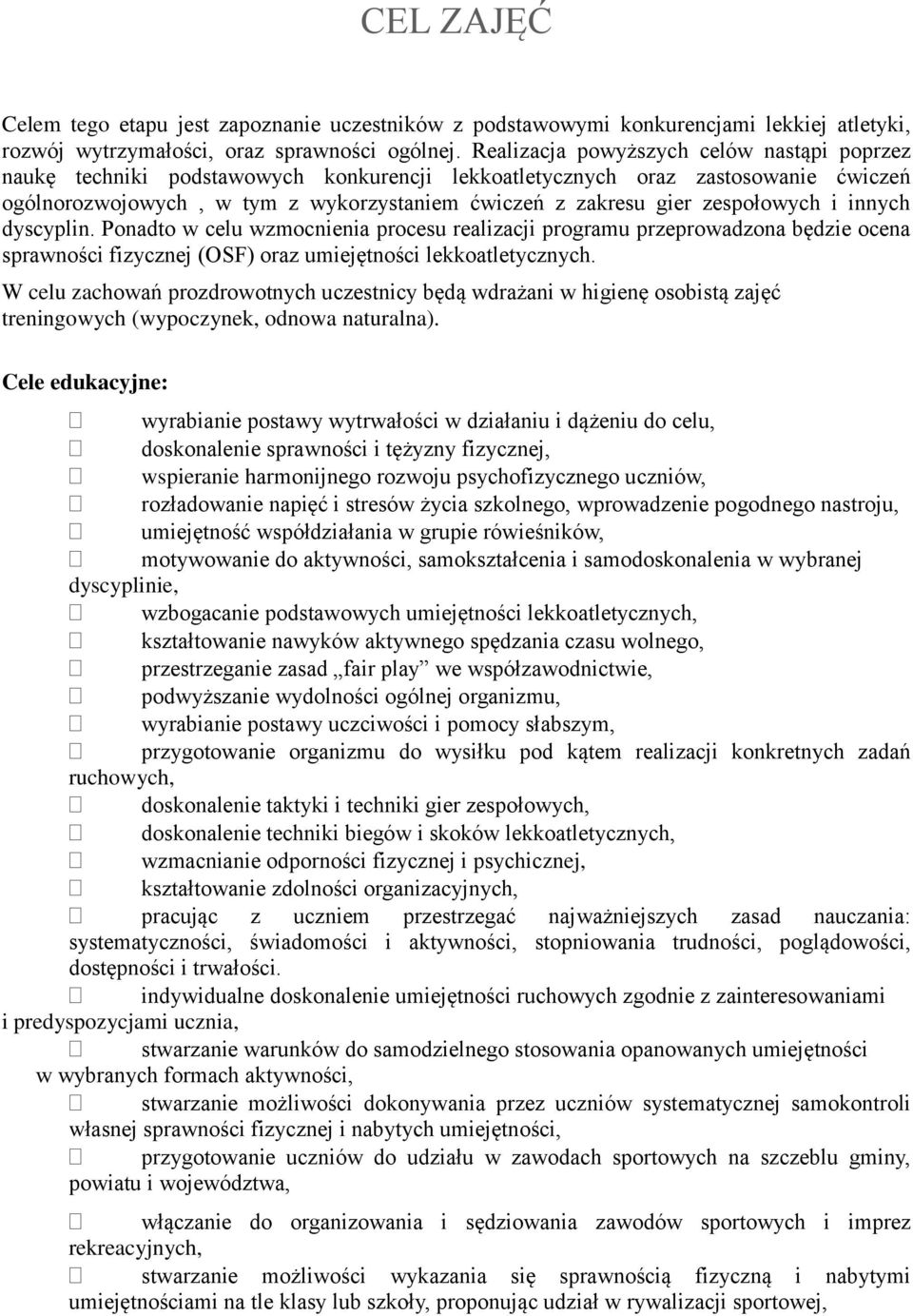 zespołowych i innych dyscyplin. Ponadto w celu wzmocnienia procesu realizacji programu przeprowadzona będzie ocena sprawności fizycznej (OSF) oraz umiejętności lekkoatletycznych.