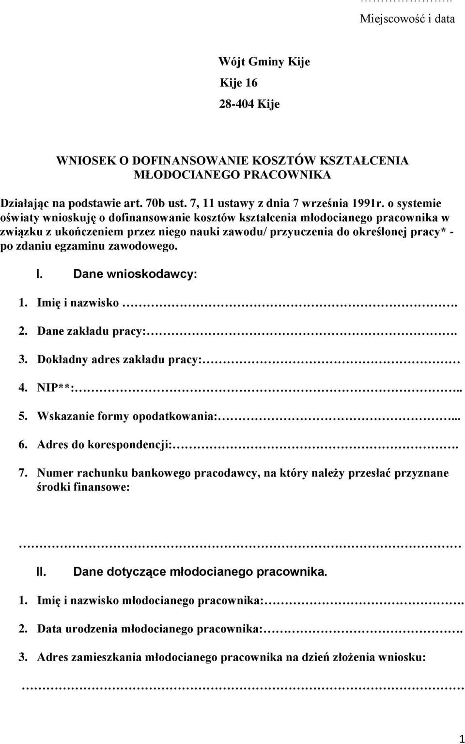 o systemie oświaty wnioskuję o dofinansowa kosztów kształcenia młodocianego pracownika w związku z ukończem przez go nauki zawodu/ przyuczenia do określonej pracy* - po zdaniu egzaminu zawodowego. I.