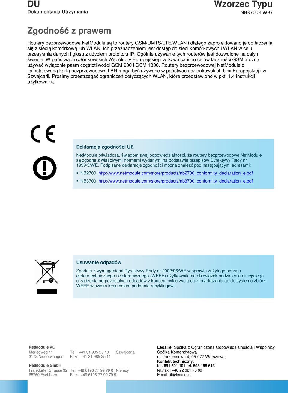 W państwach członkowskich Wspólnoty Europejskiej i w Szwajcarii do celów łączności GSM można używać wyłącznie pasm częstotliwości GSM 900 i GSM 1800.