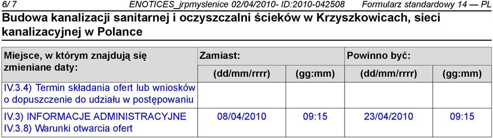 4) Termin składania ofert lub wniosków o dopuszczenie do udziału w postępowaniu IV.