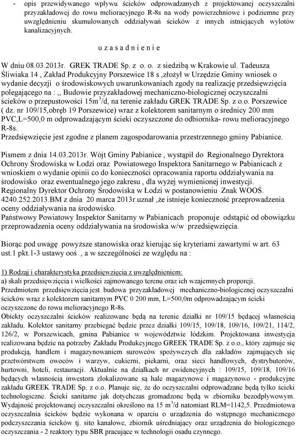 Tadeusza Śliwiaka 14, Zakład Produkcyjny Porszewice 18 s,złożył w Urzędzie Gminy wniosek o wydanie decyzji o środowiskowych uwarunkowaniach zgody na realizację przedsięwzięcia polegającego na :,,