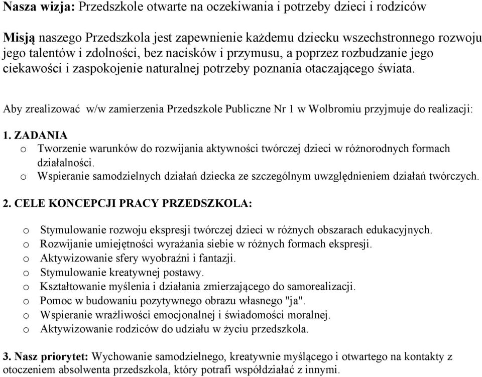 ZADANIA Twrzenie warunków d rzwijania aktywnści twórczej dzieci w różnrdnych frmach działalnści. Wspieranie samdzielnych działań dziecka ze szczególnym uwzględnieniem działań twórczych. 2.