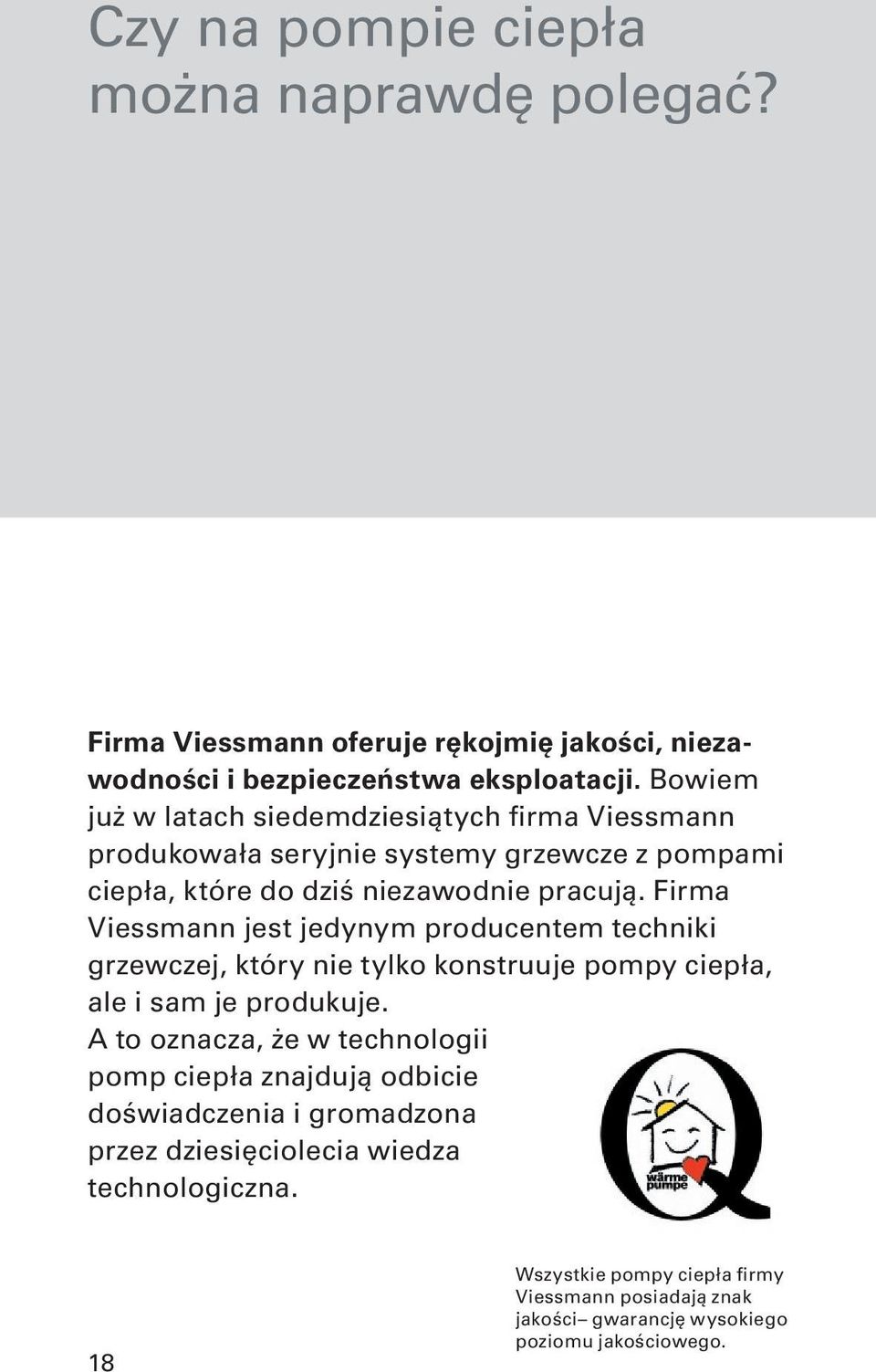 Firma Viessmann jest jedynym producentem techniki grzewczej, który nie tylko konstruuje pompy ciepła, ale i sam je produkuje.