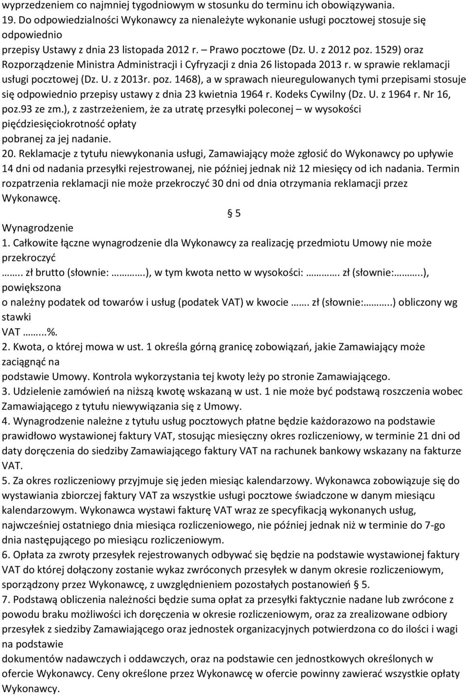 1529) oraz Rozporządzenie Ministra Administracji i Cyfryzacji z dnia 26 listopada 2013 r. w sprawie reklamacji usługi pocztowej (Dz. U. z 2013r. poz.