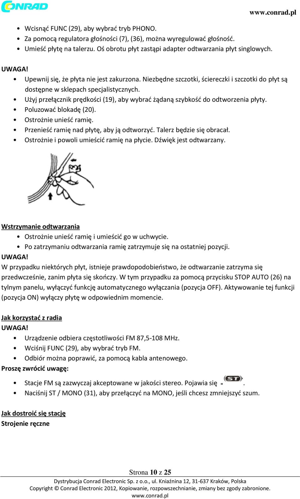 Użyj przełącznik prędkości (19), aby wybrać żądaną szybkość do odtworzenia płyty. Poluzować blokadę (20). Ostrożnie unieść ramię. Przenieść ramię nad płytę, aby ją odtworzyć.