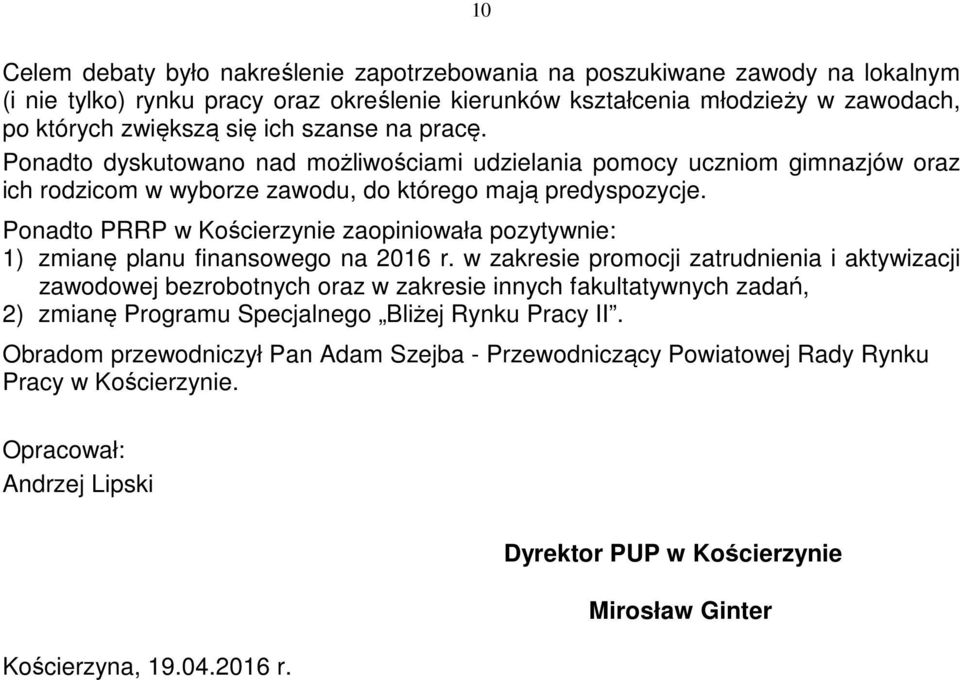 Ponadto PRRP w Kościerzynie zaopiniowała pozytywnie: 1) zmianę planu finansowego na 2016 r.