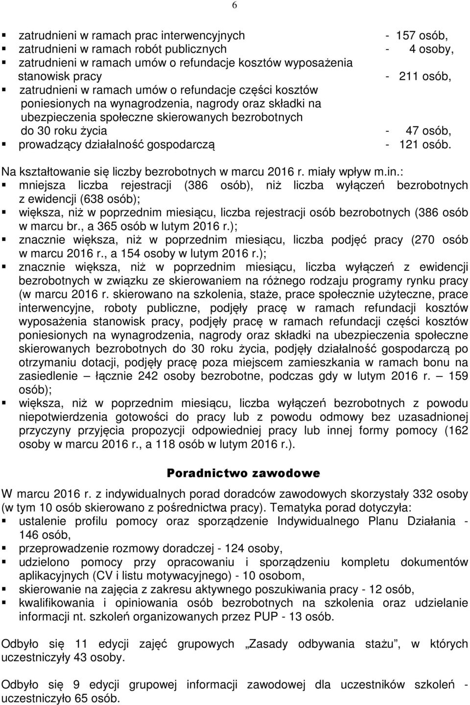 działalność gospodarczą - 121 osób. Na kształtowanie się liczby bezrobotnych w marcu 2016 r. miały wpływ m.in.