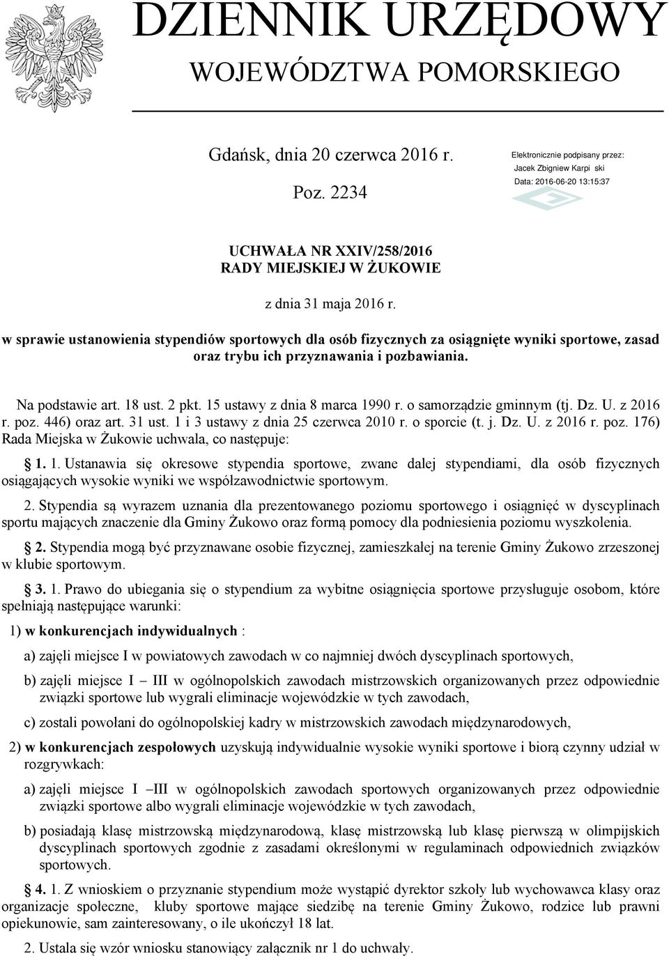 15 ustawy z dnia 8 marca 1990 r. o samorządzie gminnym (tj. Dz. U. z 2016 r. poz. 446) oraz art. 31 ust. 1 i 3 ustawy z dnia 25 czerwca 2010 r. o sporcie (t. j. Dz. U. z 2016 r. poz. 176) Rada Miejska w Żukowie uchwala, co następuje: 1.