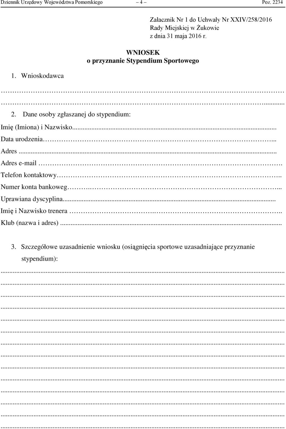 Dane osoby zgłaszanej do stypendium: Załacznik Nr 1 do Uchwały Nr XXIV/258/2016 Rady Miejskiej w Żukowie z dnia 31 maja 2016 r.