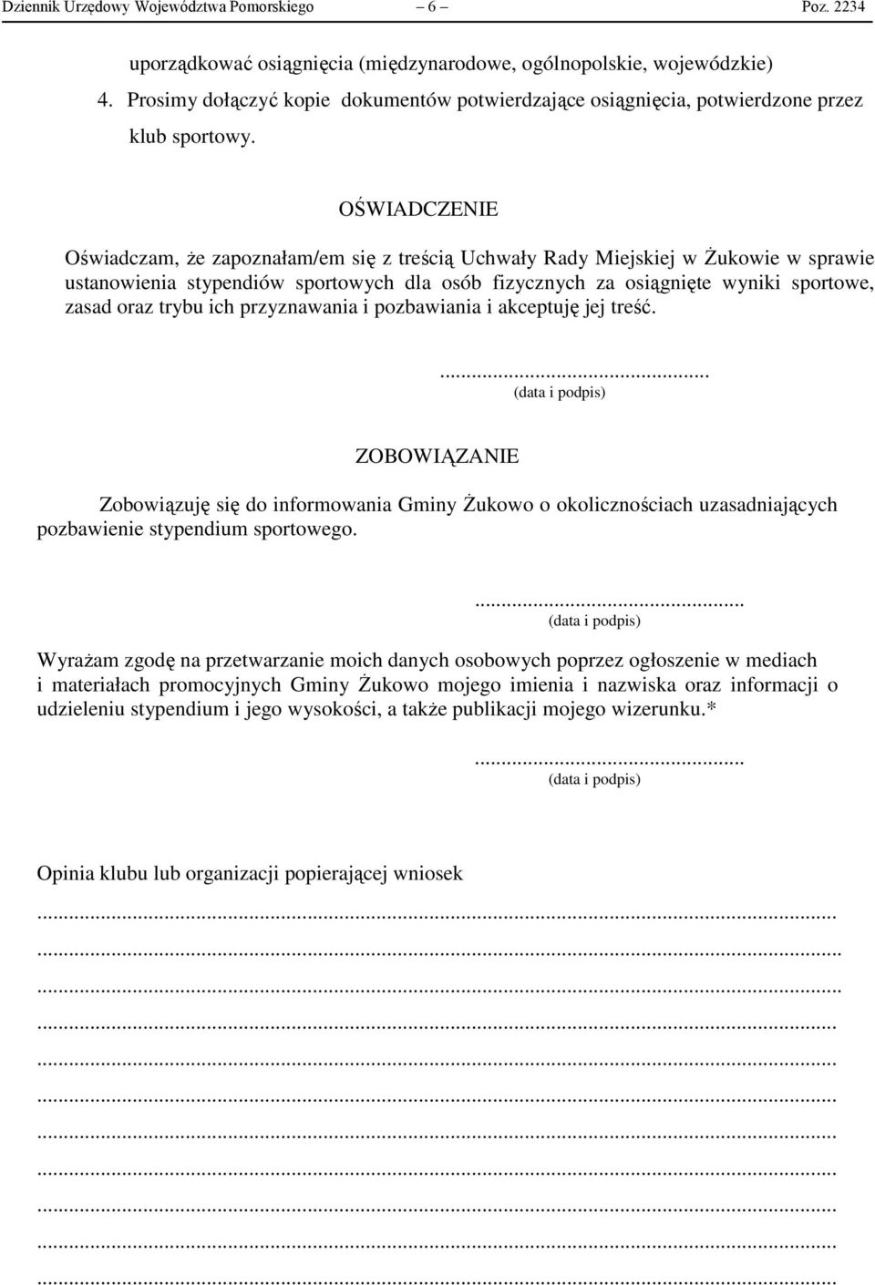 OŚWIADCZENIE Oświadczam, że zapoznałam/em się z treścią Uchwały Rady Miejskiej w Żukowie w sprawie ustanowienia stypendiów sportowych dla osób fizycznych za osiągnięte wyniki sportowe, zasad oraz