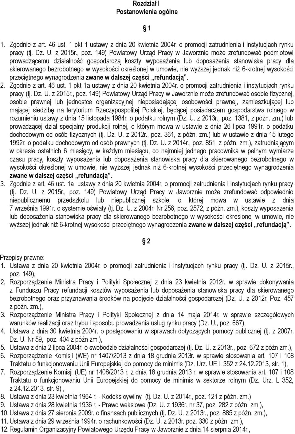 określonej w umowie, nie wyższej jednak niż 6-krotnej wysokości przeciętnego wynagrodzenia zwane w dalszej części refundacją. 2. Zgodnie z art. 46 ust. 1 pkt 1a ustawy z dnia 20 kwietnia 2004r.