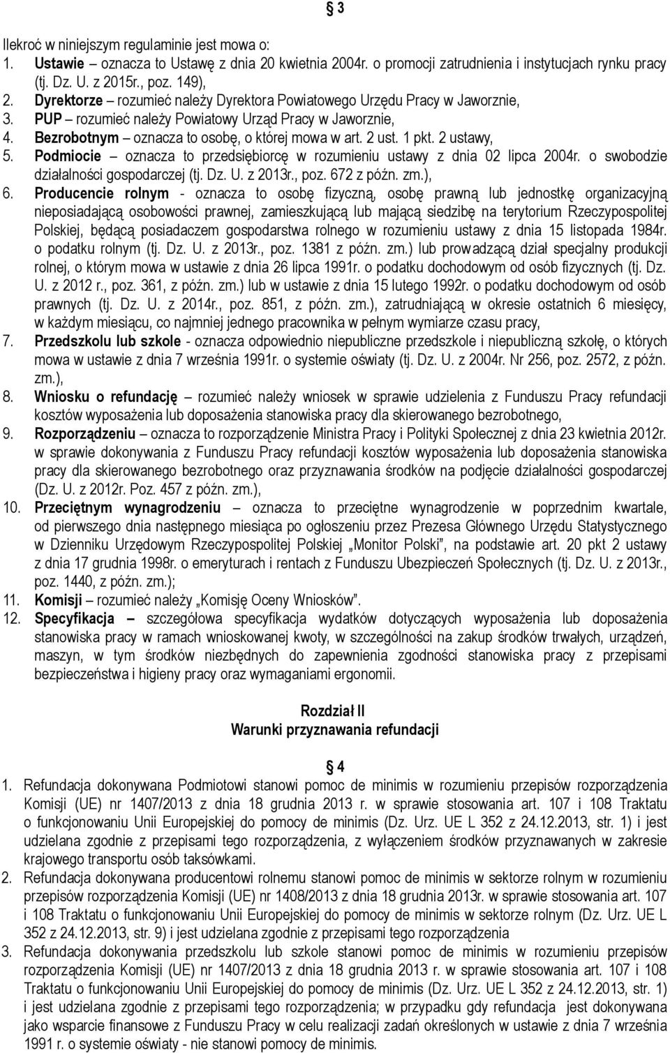 2 ustawy, 5. Podmiocie oznacza to przedsiębiorcę w rozumieniu ustawy z dnia 02 lipca 2004r. o swobodzie działalności gospodarczej (tj. Dz. U. z 2013r., poz. 672 z późn. zm.), 6.