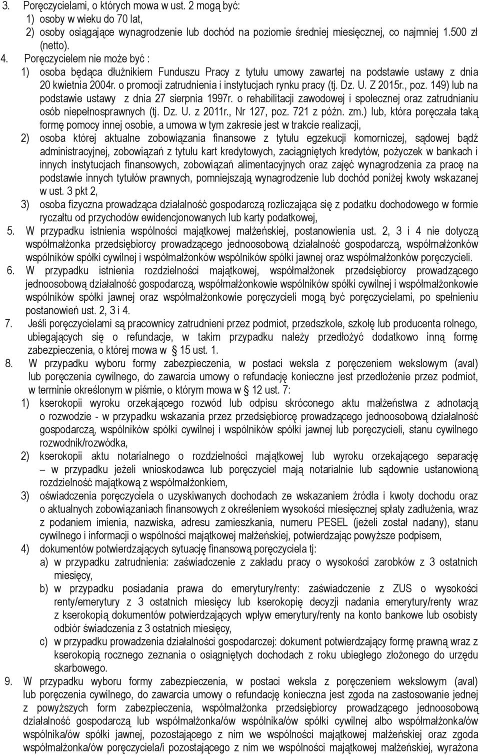 U. Z 2015r., poz. 149) lub na podstawie ustawy z dnia 27 sierpnia 1997r. o rehabilitacji zawodowej i społecznej oraz zatrudnianiu osób niepełnosprawnych (tj. Dz. U. z 2011r., Nr 127, poz. 721 z późn.