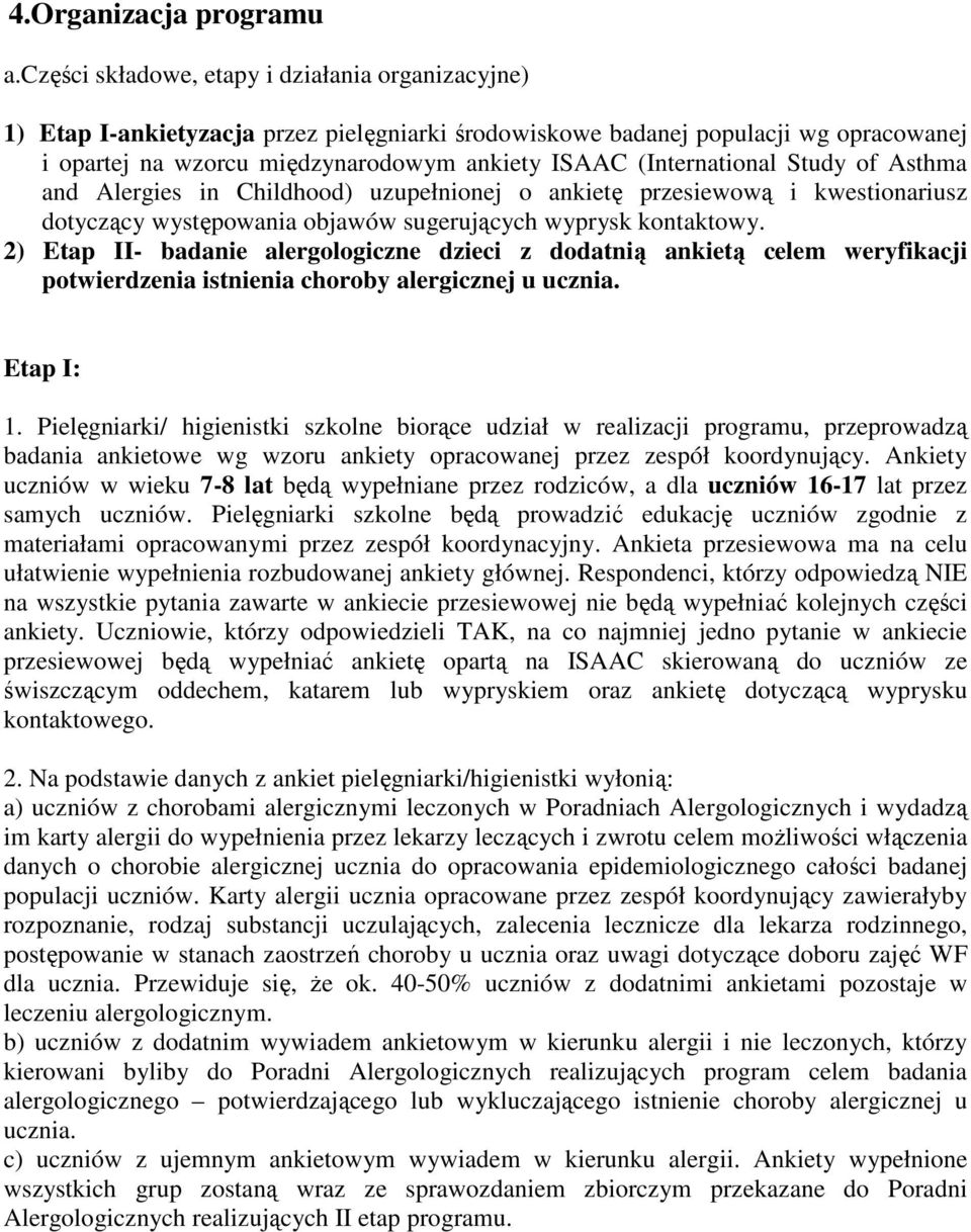 (International Study of Asthma and Alergies in Childhood) uzupełnionej o ankietę przesiewową i kwestionariusz dotyczący występowania objawów sugerujących wyprysk kontaktowy.