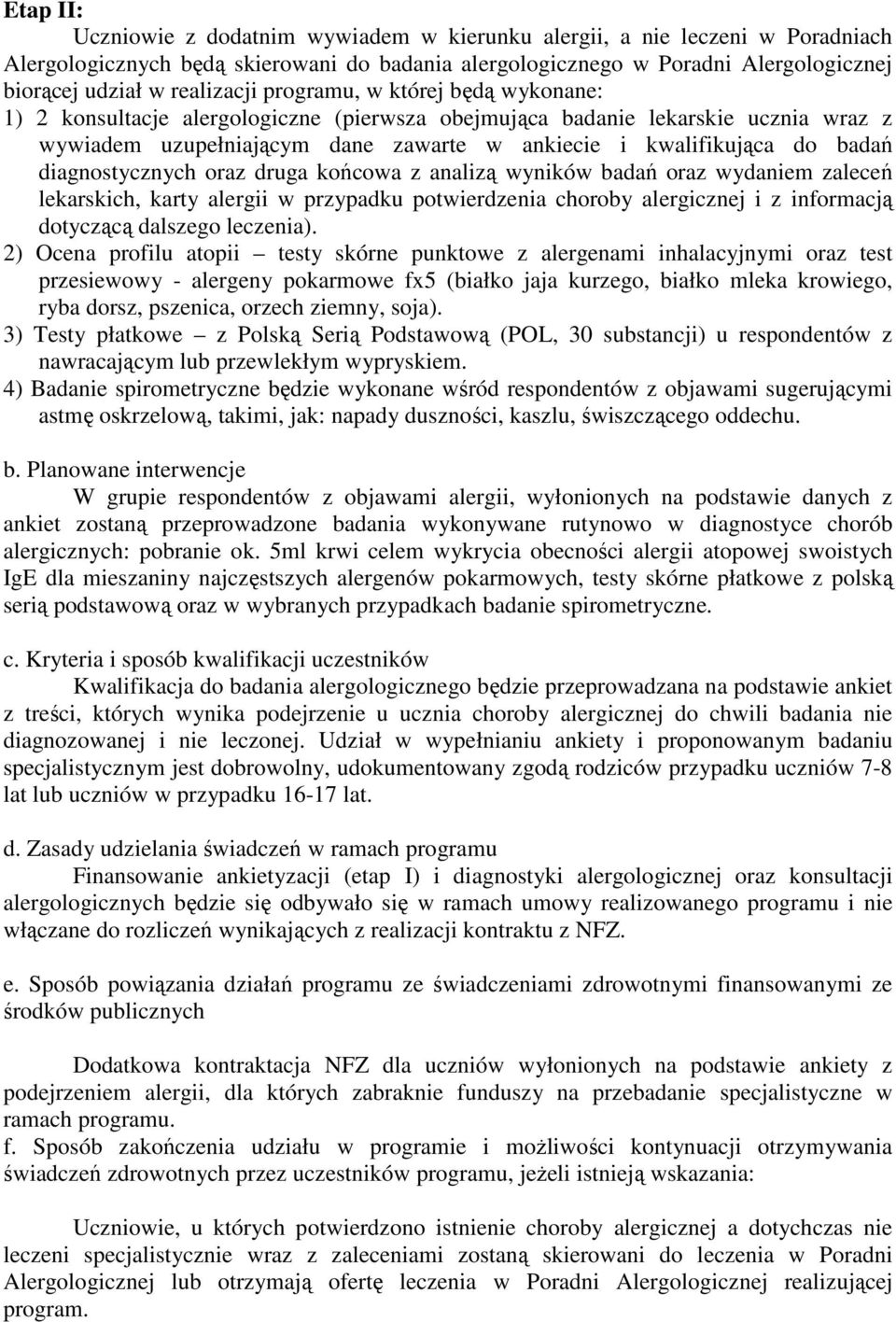 badań diagnostycznych oraz druga końcowa z analizą wyników badań oraz wydaniem zaleceń lekarskich, karty alergii w przypadku potwierdzenia choroby alergicznej i z informacją dotyczącą dalszego