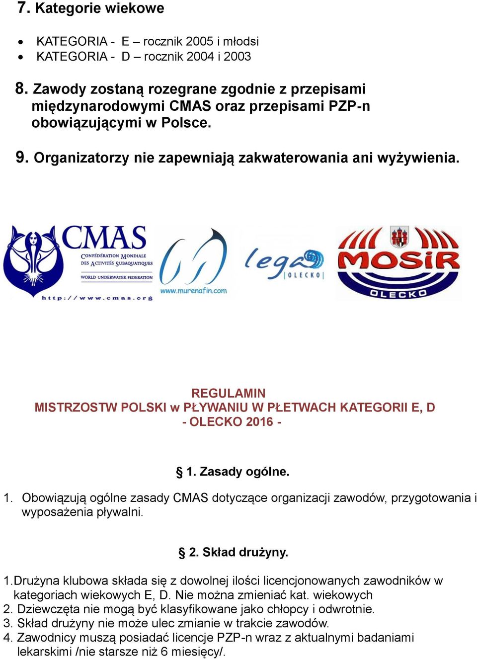 REGULAMIN MISTRZOSTW POLSKI w PŁYWANIU W PŁETWACH KATEGORII E, D - OLECKO 2016-1. Zasady ogólne. 1. Obowiązują ogólne zasady CMAS dotyczące organizacji zawodów, przygotowania i wyposażenia pływalni.