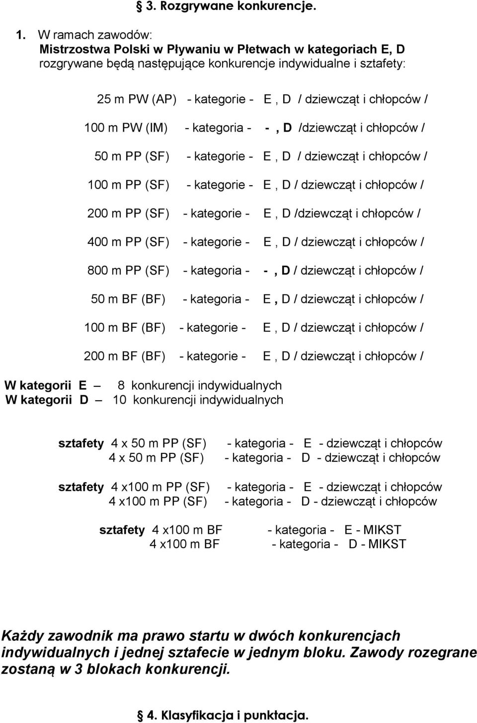 100 m PW (IM) - kategoria - -, D /dziewcząt i chłopców / 50 m PP (SF) - kategorie - E, D / dziewcząt i chłopców / 100 m PP (SF) - kategorie - E, D / dziewcząt i chłopców / 200 m PP (SF) - kategorie -