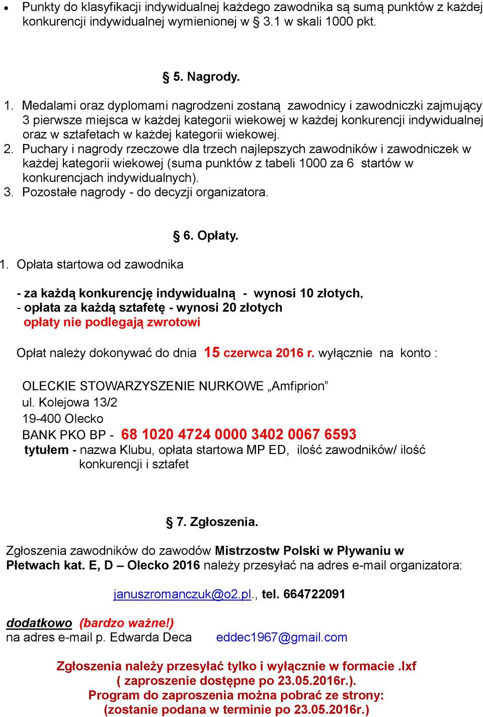 Medalami oraz dyplomami nagrodzeni zostaną zawodnicy i zawodniczki zajmujący 3 pierwsze miejsca w każdej kategorii wiekowej w każdej konkurencji indywidualnej oraz w sztafetach w każdej kategorii