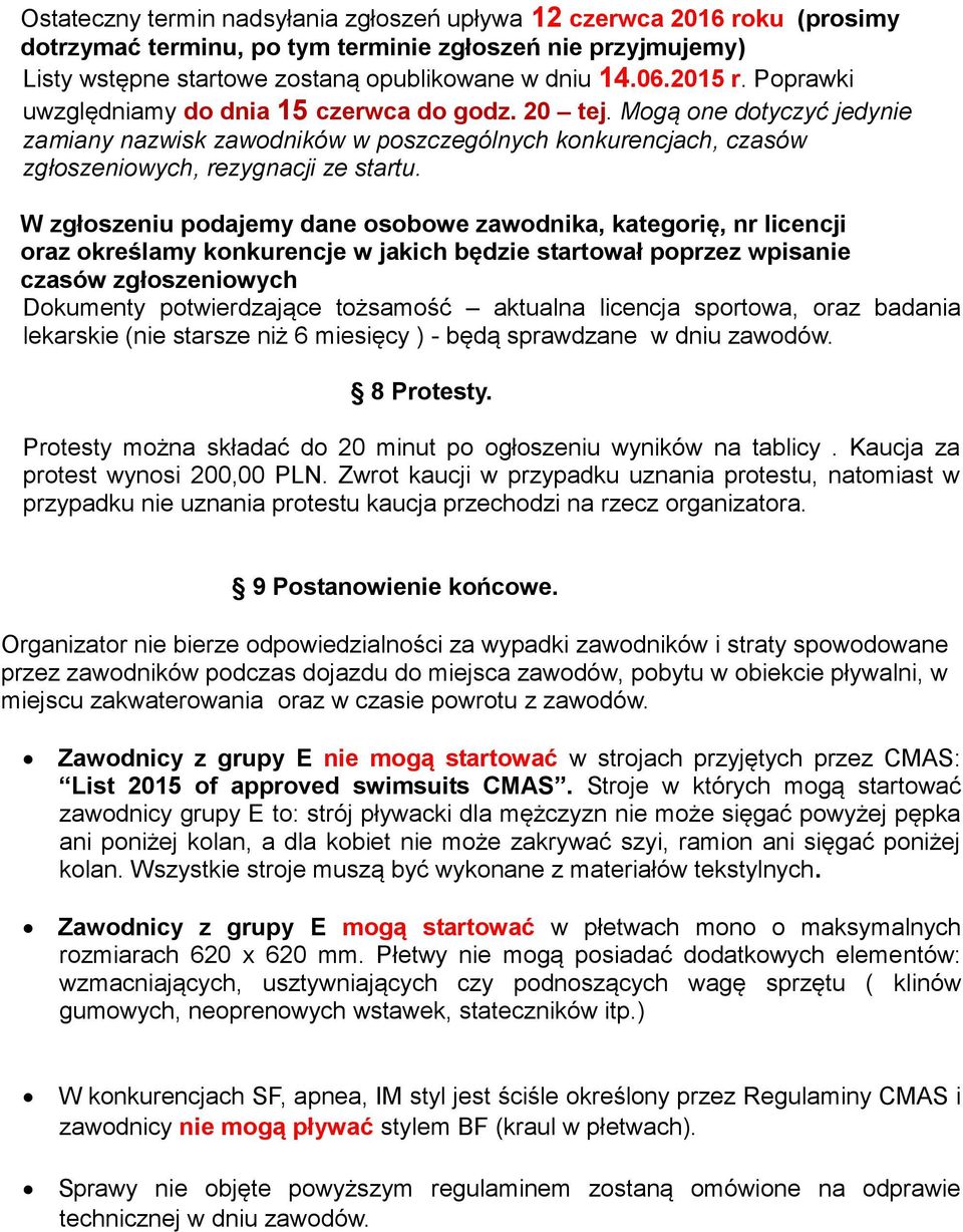 W zgłoszeniu podajemy dane osobowe zawodnika, kategorię, nr licencji oraz określamy konkurencje w jakich będzie startował poprzez wpisanie czasów zgłoszeniowych Dokumenty potwierdzające tożsamość