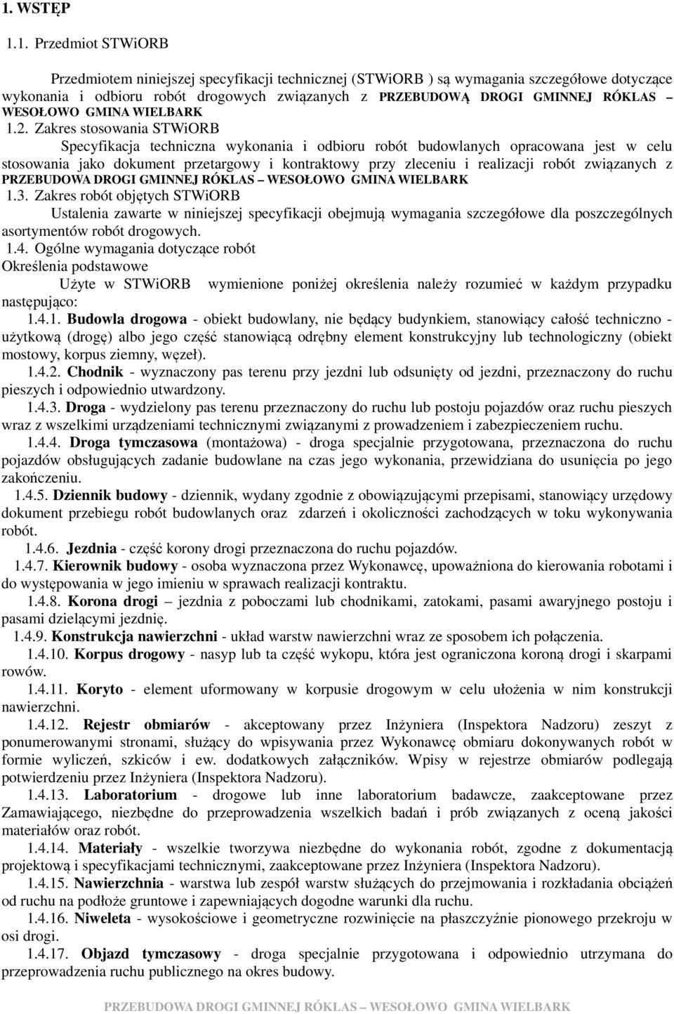 Zakres stosowania STWiORB Specyfikacja techniczna wykonania i odbioru robót budowlanych opracowana jest w celu stosowania jako dokument przetargowy i kontraktowy przy zleceniu i realizacji robót